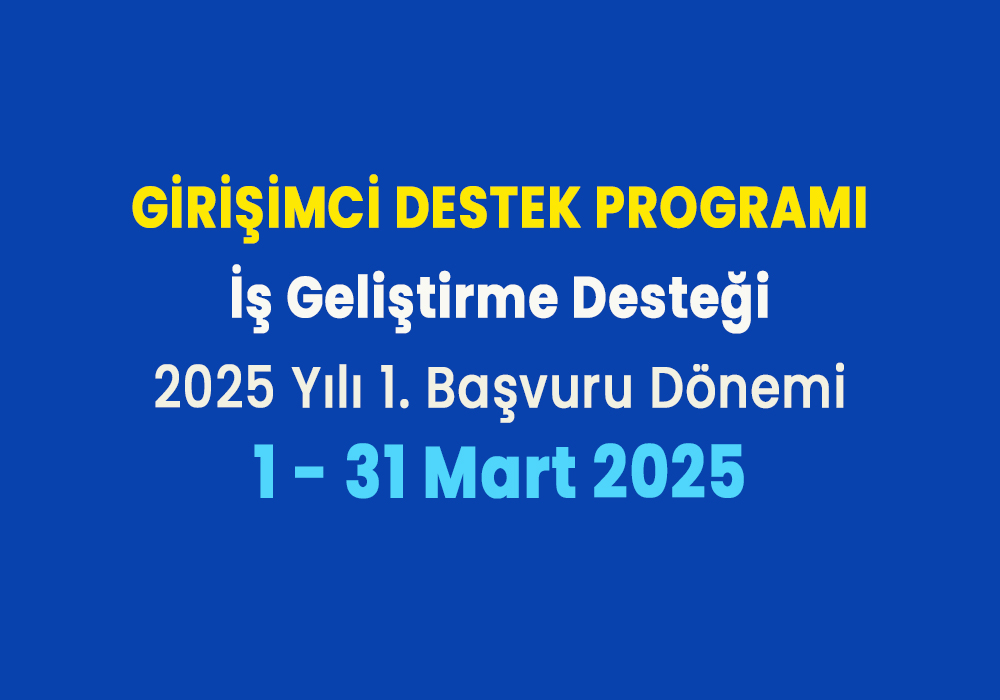 İş Geliştirme Desteği 2025 Yılı 1. Dönem Başvuruları Sona Erdi